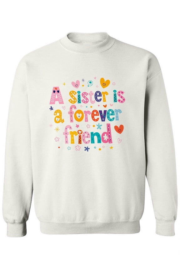 Sister Is A Forever Friend Sweatshirt Women -Image by Shutterstock, Female 4X-Large