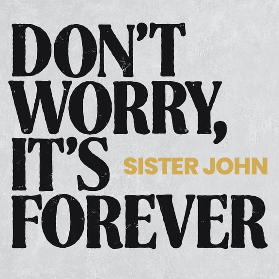 Sister John Don't Worry, It's Forever (CD) Album