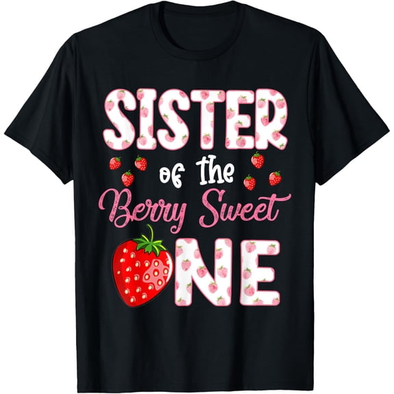 Sister Of The Berry Sweet One Strawberry First Birthday T-Shirt