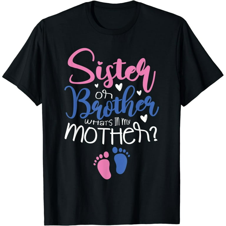 Sister Or Brother What's In My Mother T-Shirt Sister Or Brother What's In My Mother T-Shirt