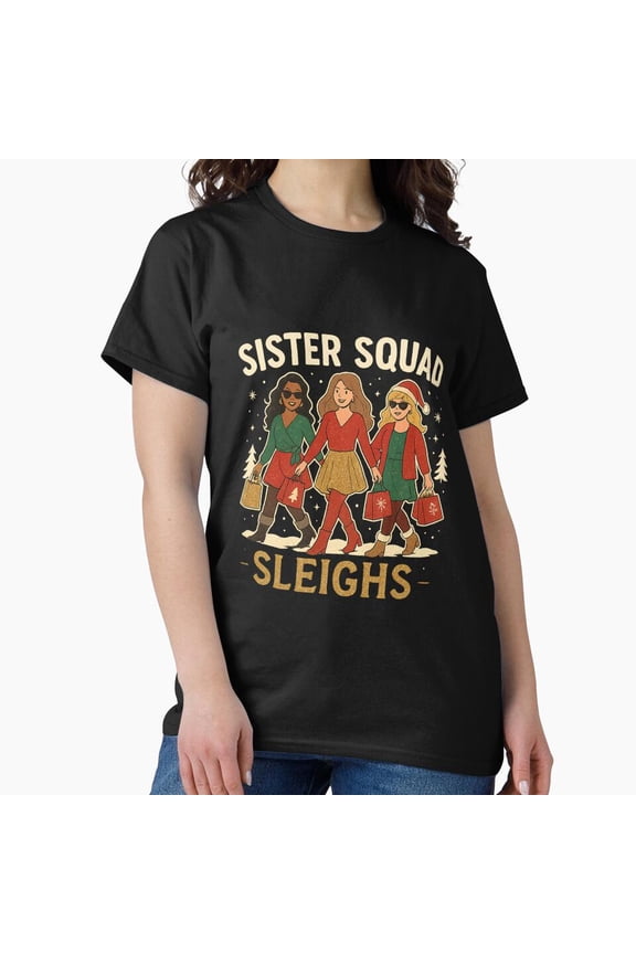 Sister Squad Sleighs Festive Girls Matching Holiday Party Gift Unisex T-Shirt, up to size 5XL