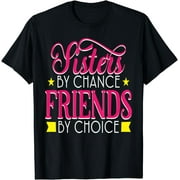 Sister by Chance Friend by Choice, Happy Best Friendship Day T-Shirt