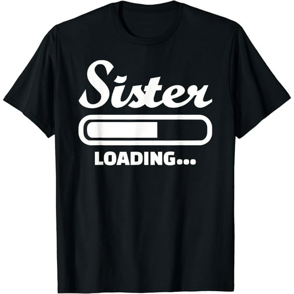 Sister gifts Sister loading T-Shirt
