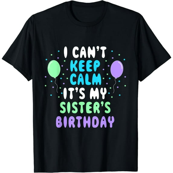Sister's Birthday, I Can't Keep Calm T-Shirt