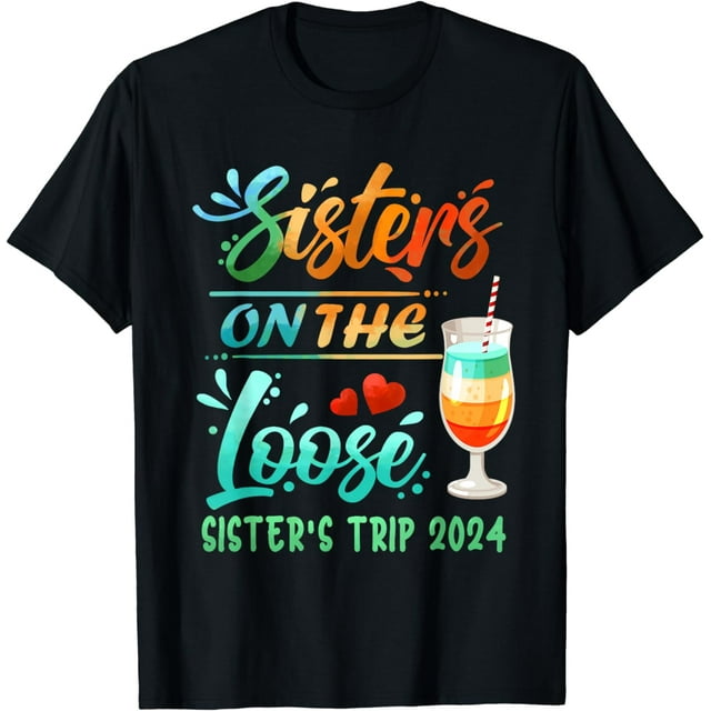 Sister's Trip 2024 Sister On The Loose Sister's Weekend Trip T-Shirt ...