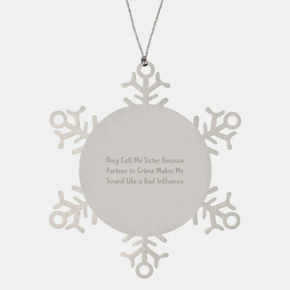 Sisterly Love Funny Snowflake Ornament Gifts from Sisters to Sisters, Christmas Unique Gifts