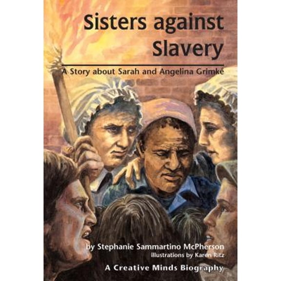 Pre-Owned Sisters Against Slavery: A Story About Sarah and Angelina Grimke (Creative Minds Biographies) (Paperback) 1575058154 9781575058153