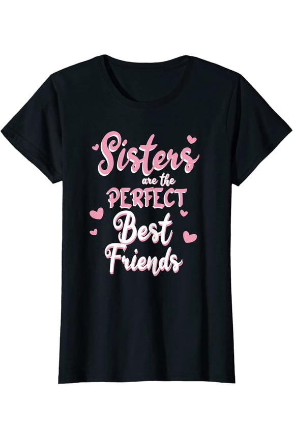 Sisters Are The Perfect Best Friends Best Friend Team T-Shirt