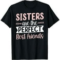 thumbnail image 1 of Sisters Are The Perfect Best Friends Friend Sister Team T-Shirt, 1 of 3