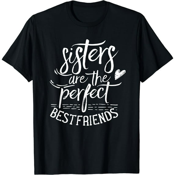 Sisters Are The Perfect Best Friends Friendship Friend T-Shirt
