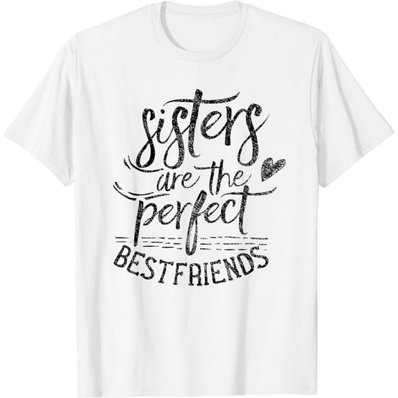 Sisters Are The Perfect Best Friends Friendship Friend T-Shirt