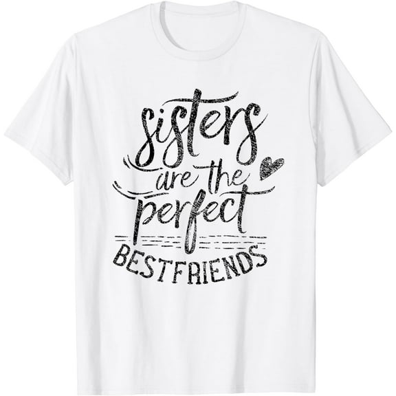 Sisters Are The Perfect Best Friends Friendship Friend T-Shirt
