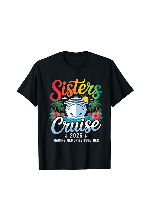 Sisters Cruise 2026 Tropical Travel Making Memories Together T-Shirt