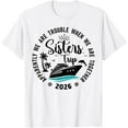 thumbnail image 1 of Sisters Cruise 2026 Vacation Trip We are Trouble Together T-Shirt TShirt, 1 of 4