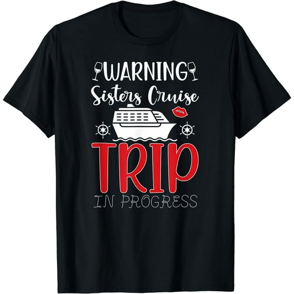 Sisters Cruise Trip In Progress 03 Sisters Cruising 03 T-Shirt Black