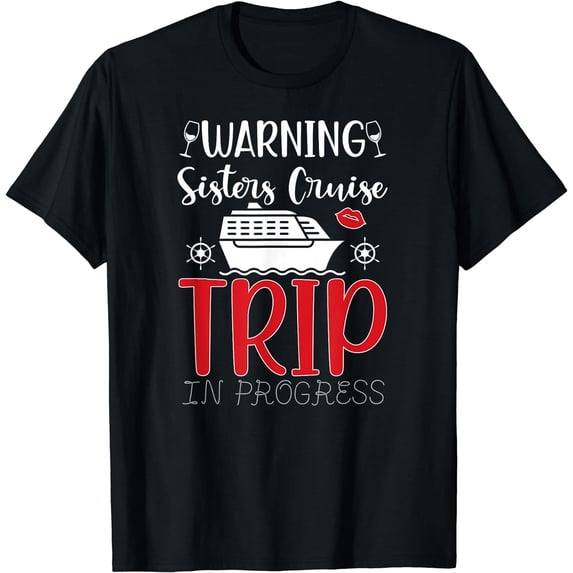 Sisters Cruise Trip In Progress 2023 Sisters Cruising 2023 T-Shirt Black Small