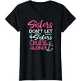 thumbnail image 1 of Sisters Don't Let Sisters Cruise Alone T-Shirt Trip Gift T-Shirt, 1 of 4