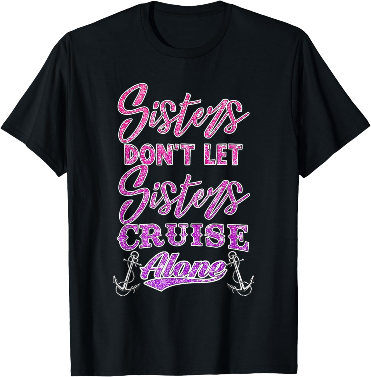 Sisters Dont Let Sisters Cruise Alone Women Girls Cruising T Shirt 8448