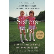 JENNA BUSH HAGER; BARBARA PIERCE BUSH; FIRST LADY LAURA BUSH Sisters First : Stories from Our Wild and Wonderful Life (Paperback)