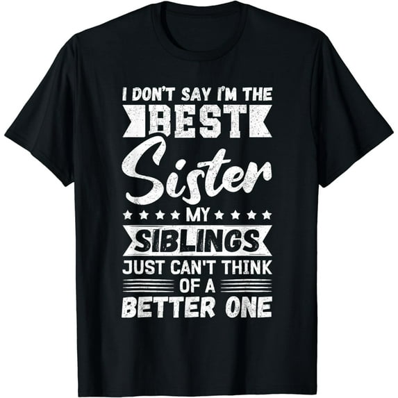 Sisters Funny | I’m The Best Sister T-Shirt