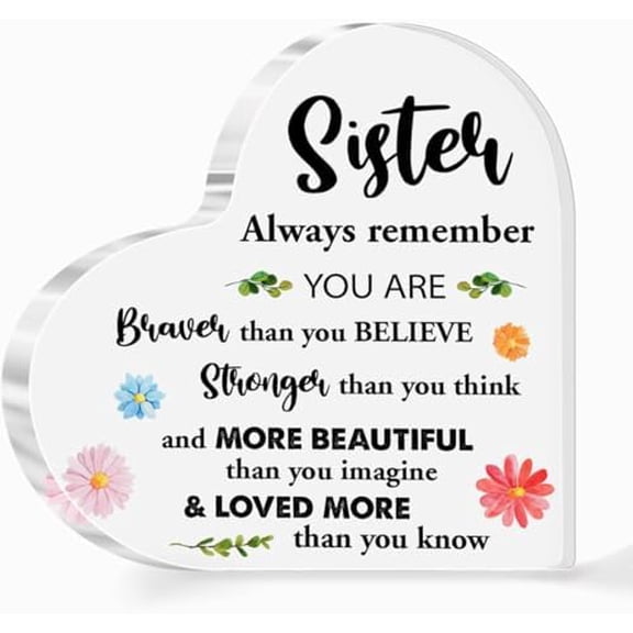 Sisters Gift from Sister 6 x 6 inches, Acrylic Heart Sign - Always Remember You are Braver Than You Think, Birthday Plaque for Girls Women