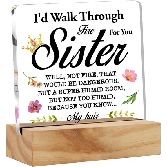 Sisters Gifts from Sister Floral I'd Walk Through Fire for You Sister Desk Decor Sister Acrylic Desk Plaque Sign with Wood Stand Home Office Desk Sign Keepsake