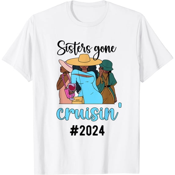 Sisters Gone Cruisin' Sisters Cruise Trip 2024 T-Shirt