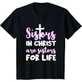 thumbnail image 1 of Sisters In Christ Are Sisters For Life - Christianity T-Shirt, 1 of 3
