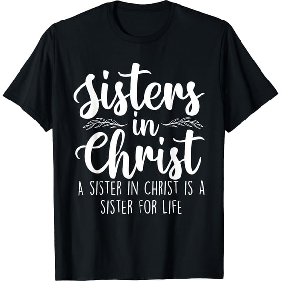 Sisters In Christ - Christian Faith Jesus Christ Religious T-Shirt
