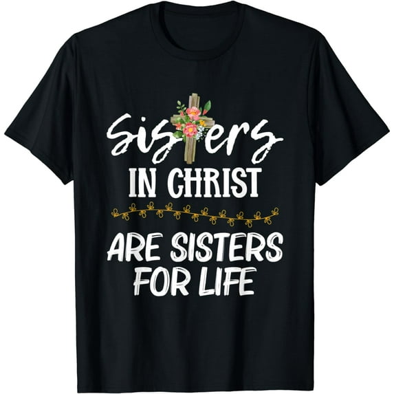 Sisters In Christ Sisters For Life Christian T-Shirt