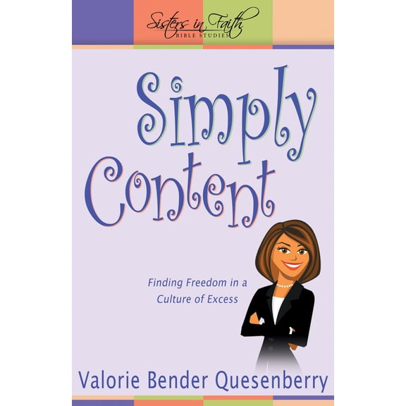 Sisters In Faith Bible Studies: Simply Content : Finding Freedom in a Culture of Excess (Paperback)