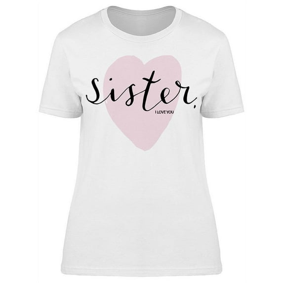 Sisters Love T-Shirt Women -Image by Shutterstock Women T-Shirt, Female XX-Large