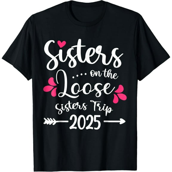 Sisters On The Loose Shirt Sister's Weekend Trip 2025 T-Shirt