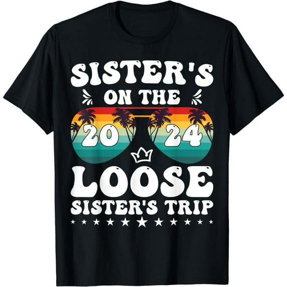 Sisters On The Loose Shirt Sisters Trip 2024 Vacation Lovers T-Shirt