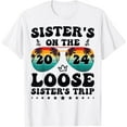 thumbnail image 1 of Sisters On The Loose Shirt Sisters Trip 2024 Vacation Lovers T-Shirt mens t shirt，white，women，funny，misfits，men，journey, 1 of 4