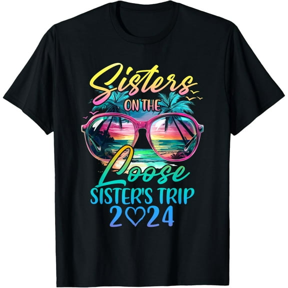 Sisters On The Loose Sisters Trip 2025 Funny Summer Vacation T-Shirt