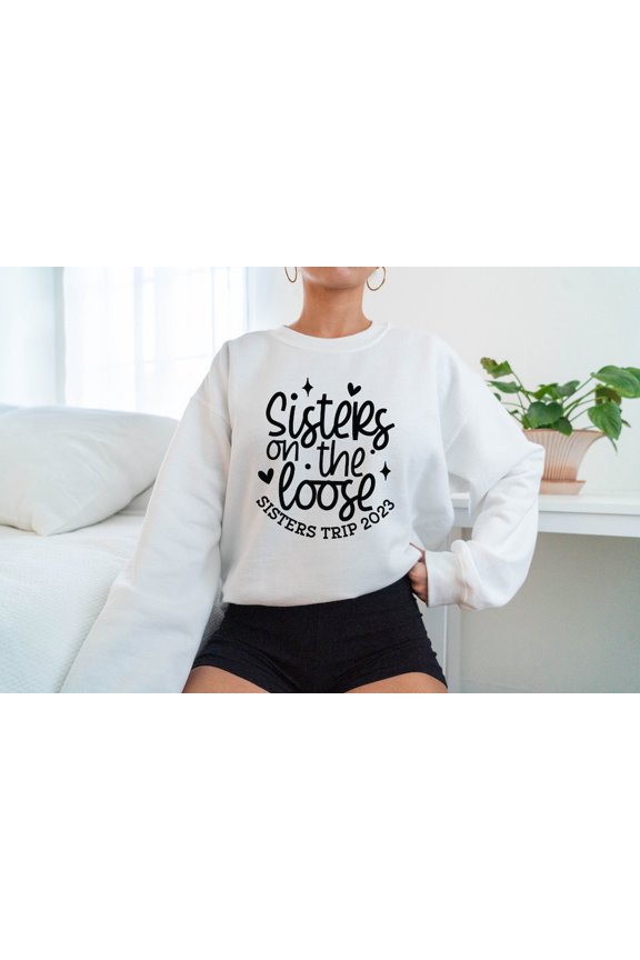 Sisters Trip 2023 Sweatshirt: Sisters On The Loose Travel TSHIRT All Size S-5XL