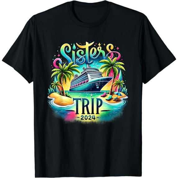Sisters Trip 2024 Funny Sisters Cruising Girls Trip 2024 T-Shirt