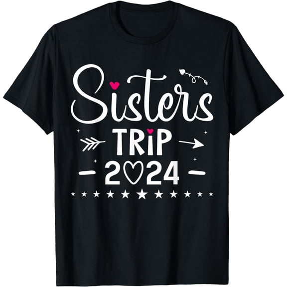Sisters Trip 2024 Shirt Girls Road Trip 2024 Vacation Lovers T-Shirt