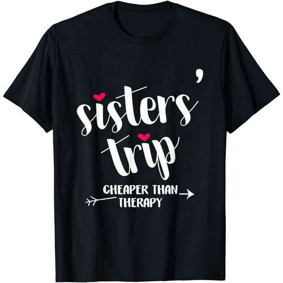 Sisters Trip Cheapers Than Therapy Girls Vacation T-Shirt