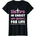 thumbnail image 1 of Sisters in Christ are Sisters for Life T-Shirt, 1 of 4