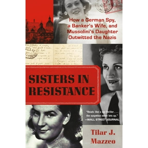 Pre-Owned Sisters in Resistance: How a German Spy, a Banker's Wife, and Mussolini's Daughter Outwitted the Nazis, 9781538751275, 1538751275, Paperback,