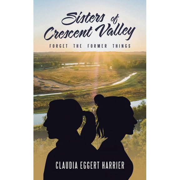 Sisters of Crescent Valley: Forget the Former Things (Hardcover)