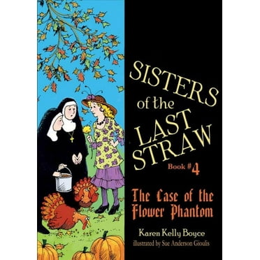 Sisters of the Last Straw Vol 4 : The Case of the Flower Phantom (Paperback)