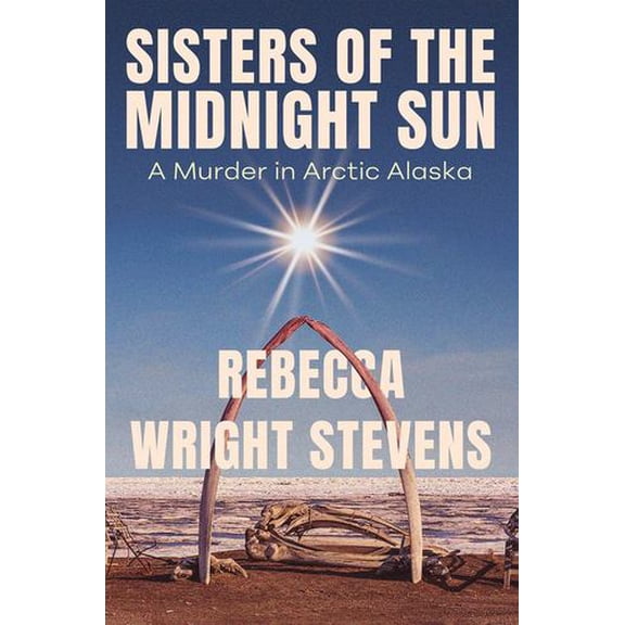 Sisters of the Midnight Sun: A Murder in Arctic Alaska