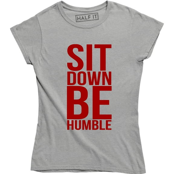 Sit Down Be Humble - Women Rights Feminist Activist Power Empowering T-Shirt