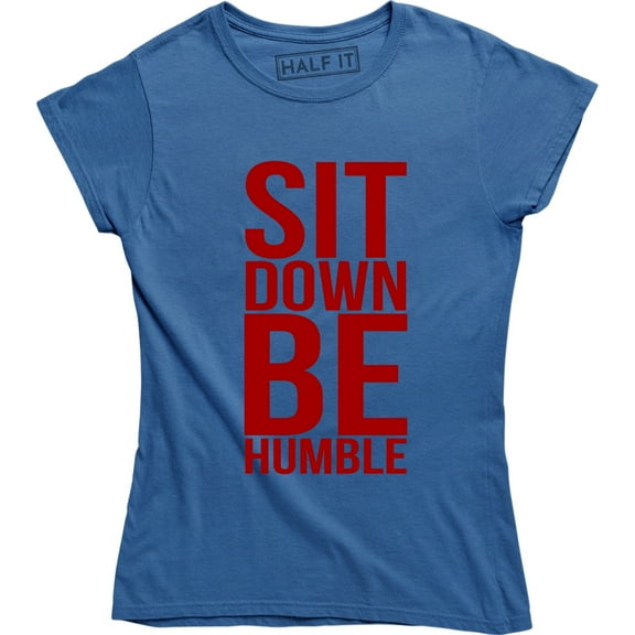 Sit Down Be Humble - Women Rights Feminist Activist Power Empowering T-Shirt