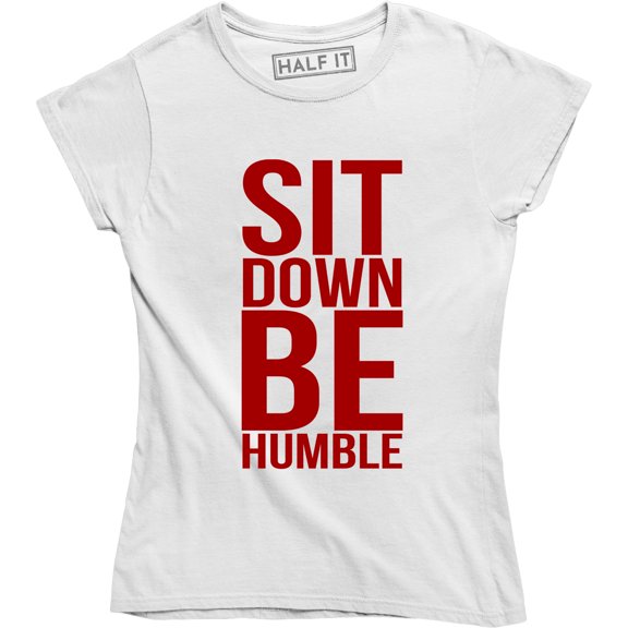 Sit Down Be Humble - Women Rights Feminist Activist Power Empowering T-Shirt
