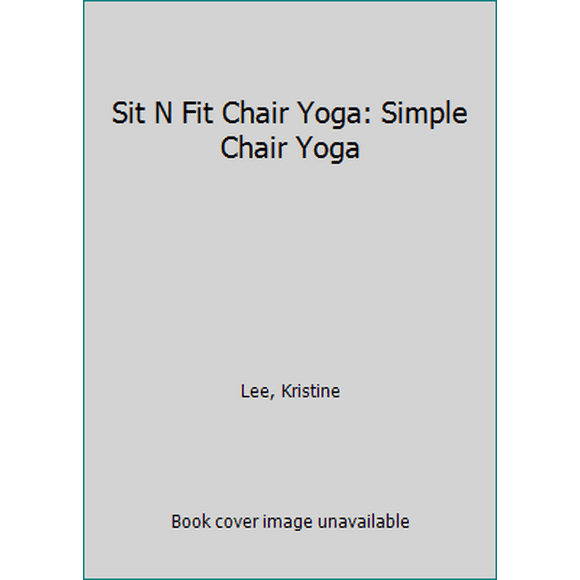 Pre-Owned Sit N Fit Chair Yoga: Simple Chair Yoga (Paperback) 0990802205 9780990802204