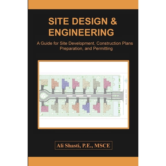Site Design & Engineering: A Guide for Site Development, Construction Plans Preparation, and Permitting, (Paperback)
